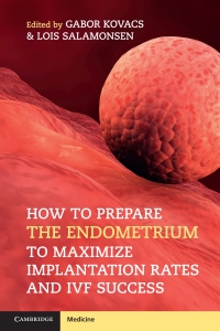 Imagen de portada: How to Prepare the Endometrium to Maximize Implantation Rates and IVF Success 9781108402811