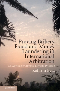 Omslagafbeelding: Proving Bribery, Fraud and Money Laundering in International Arbitration 9781108417846