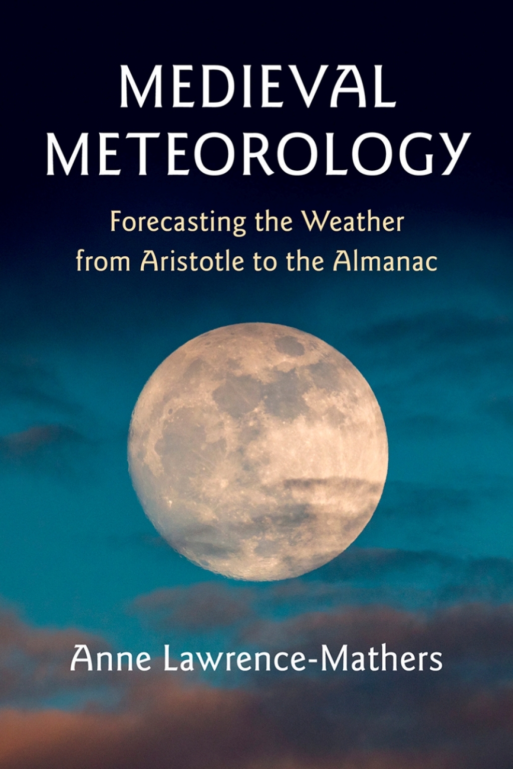 Medieval Meteorology Forecasting the Weather from Aristotle to the Almanac