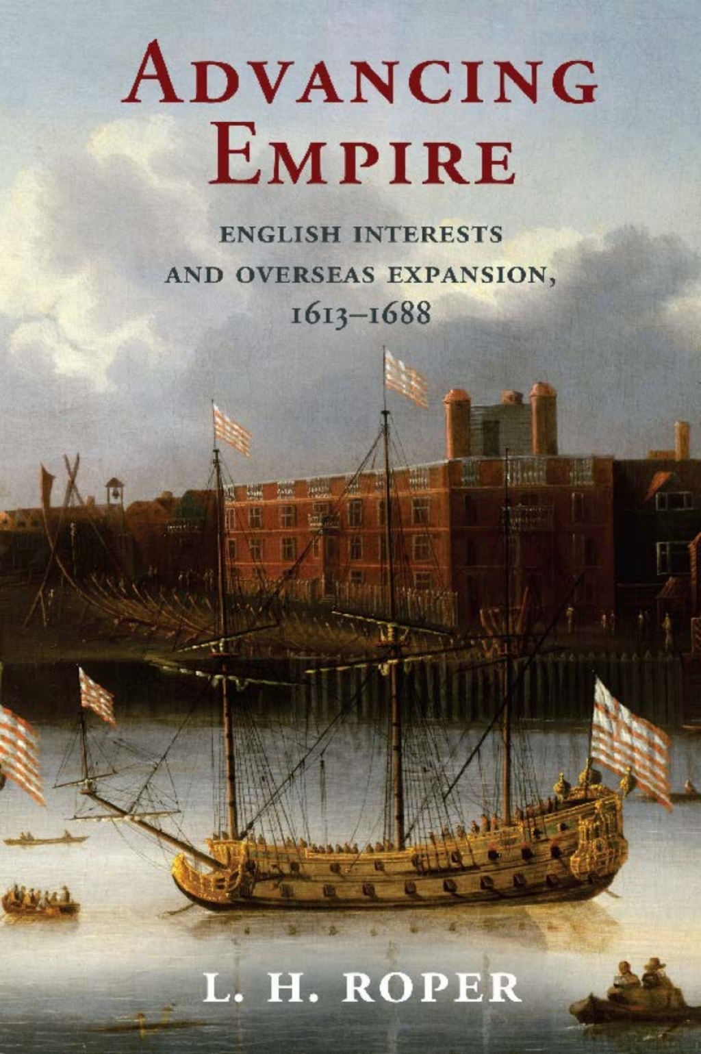 Advancing Empire English Interests and Overseas Expansion, 1613–1688