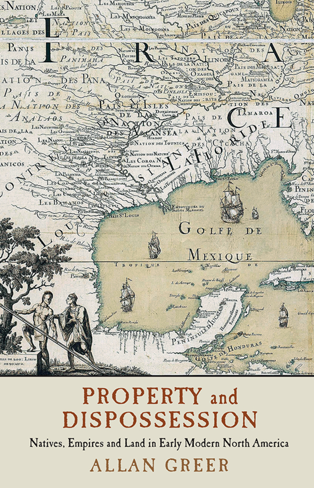 Property and Dispossession Natives, Empires and Land in Early Modern North America