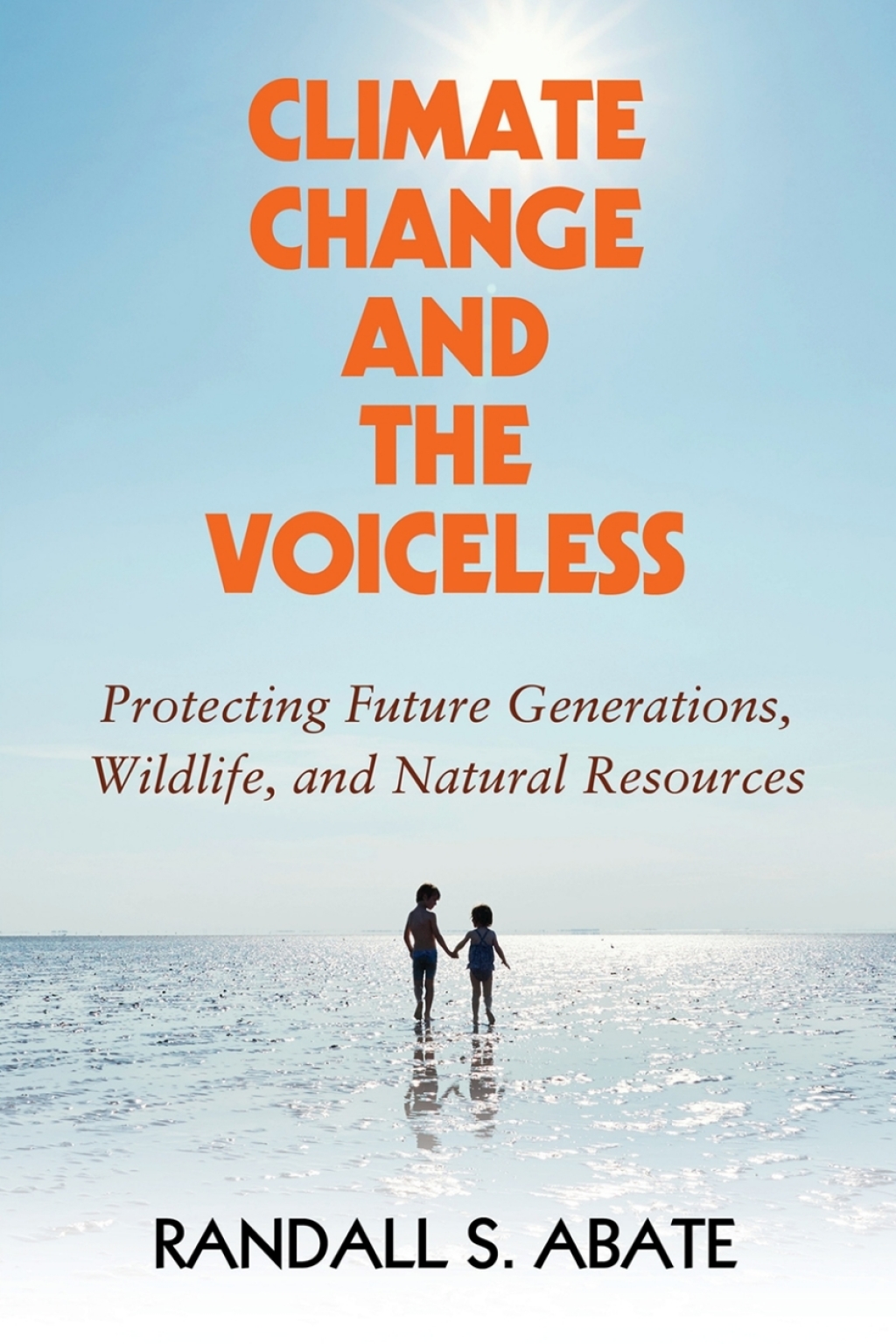 Climate Change and the Voiceless Protecting Future Generations, Wildlife, and Natural Resources