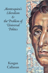 Imagen de portada: Montesquieu's Liberalism and the Problem of Universal Politics 9781108428170