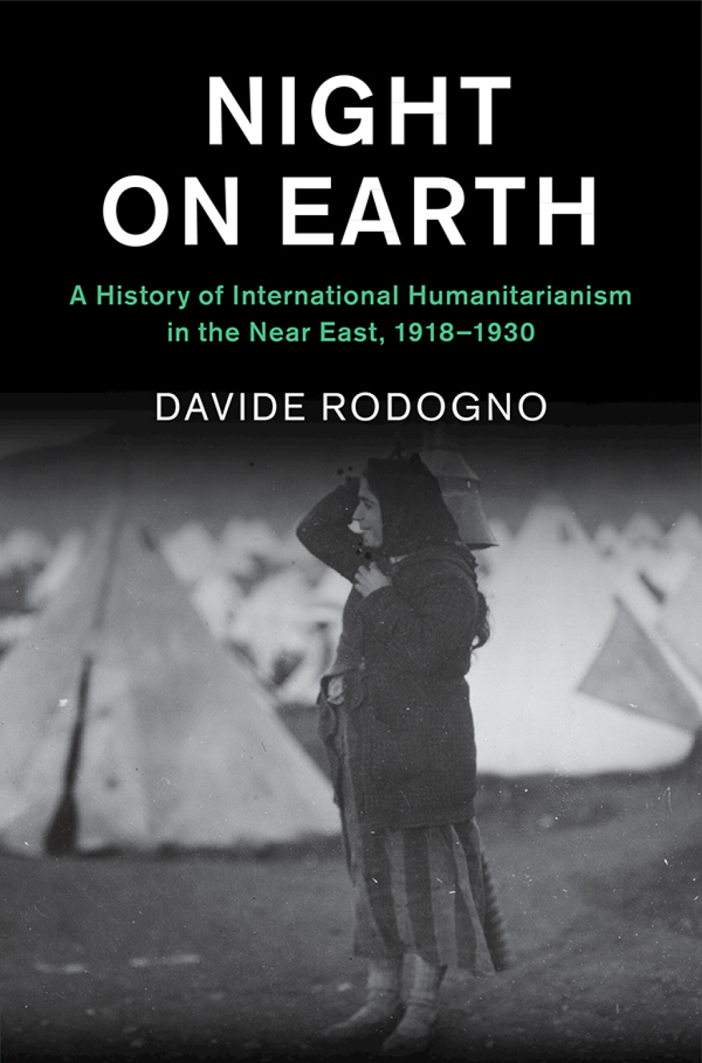 Night on Earth A History of International Humanitarianism in the Near East, 1918–1930