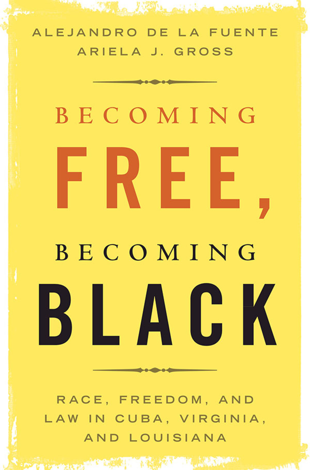 Becoming Free, Becoming Black Race, Freedom, and Law in Cuba, Virginia, and Louisiana