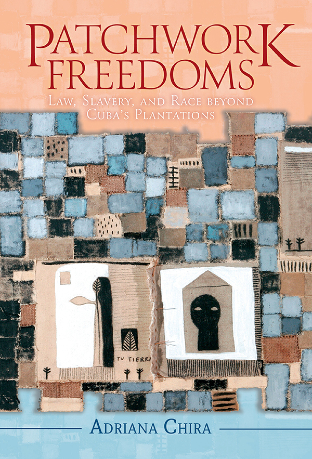 Patchwork Freedoms Law, Slavery, and Race beyond Cuba’s Plantations