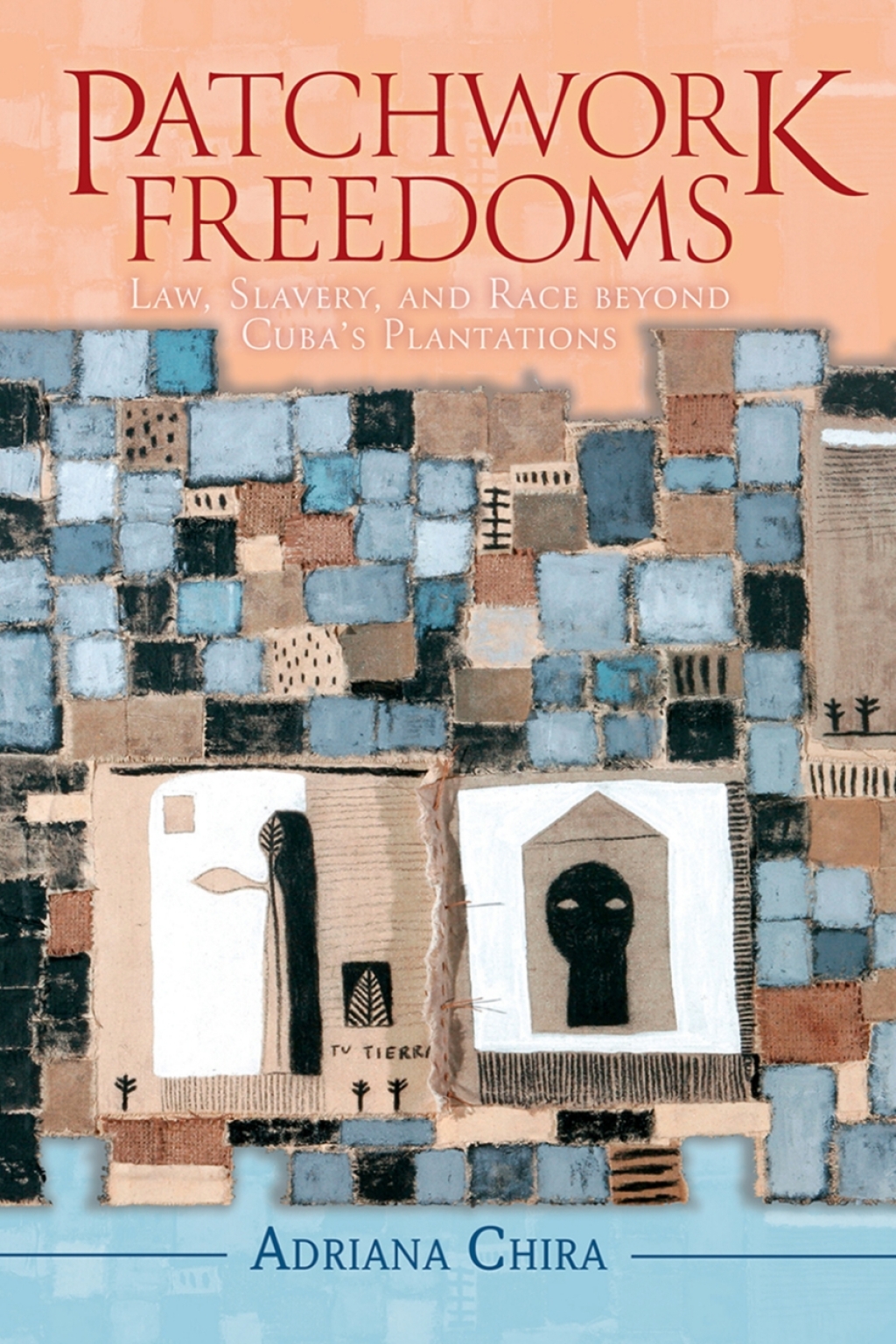 Patchwork Freedoms Law, Slavery, and Race beyond Cuba’s Plantations