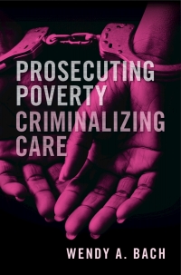 Cover image: Prosecuting Poverty, Criminalizing Care 9781108474832