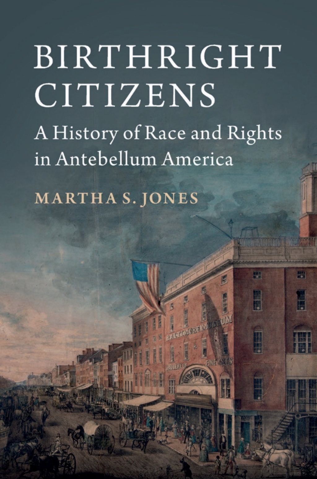 Birthright Citizens A History of Race and Rights in Antebellum America