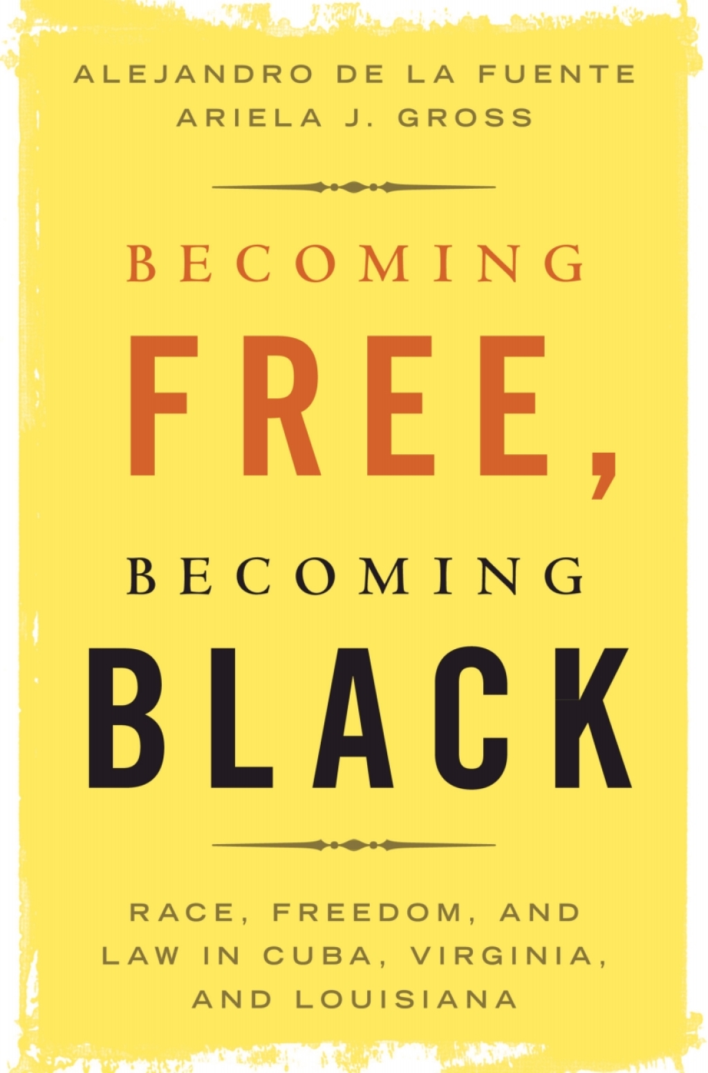 Becoming Free, Becoming Black Race, Freedom, and Law in Cuba, Virginia, and Louisiana