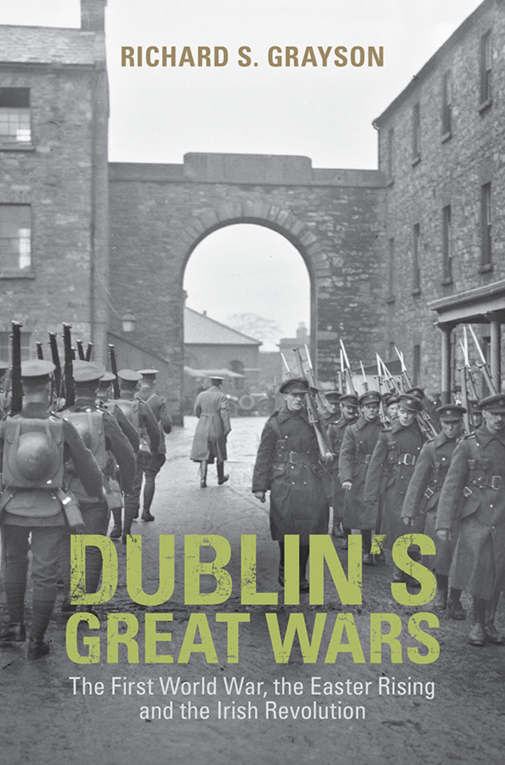 Dublin’s Great Wars The First World War, the Easter Rising and the Irish Revolution