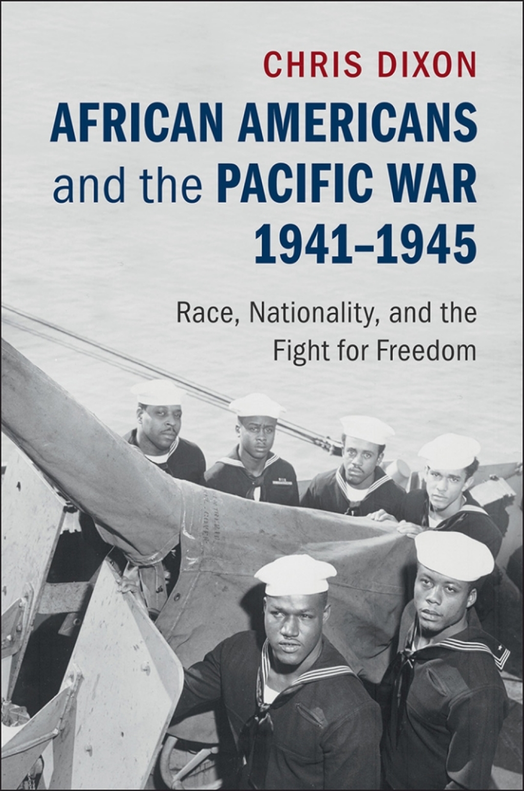 African Americans and the Pacific War, 1941–1945 Race, Nationality, and the Fight for Freedom 1st Edition