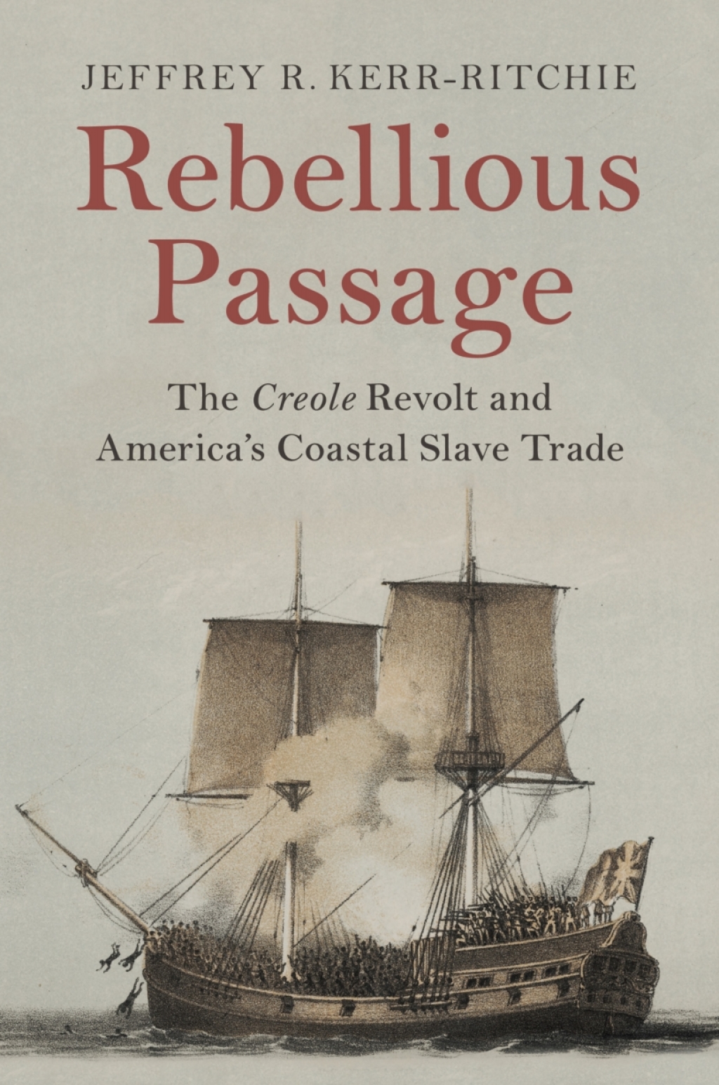 Rebellious Passage The Creole Revolt and America’s Coastal Slave Trade 1st Edition