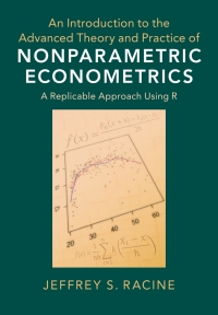 Cover image: An Introduction to the Advanced Theory and Practice of Nonparametric Econometrics 9781108483407