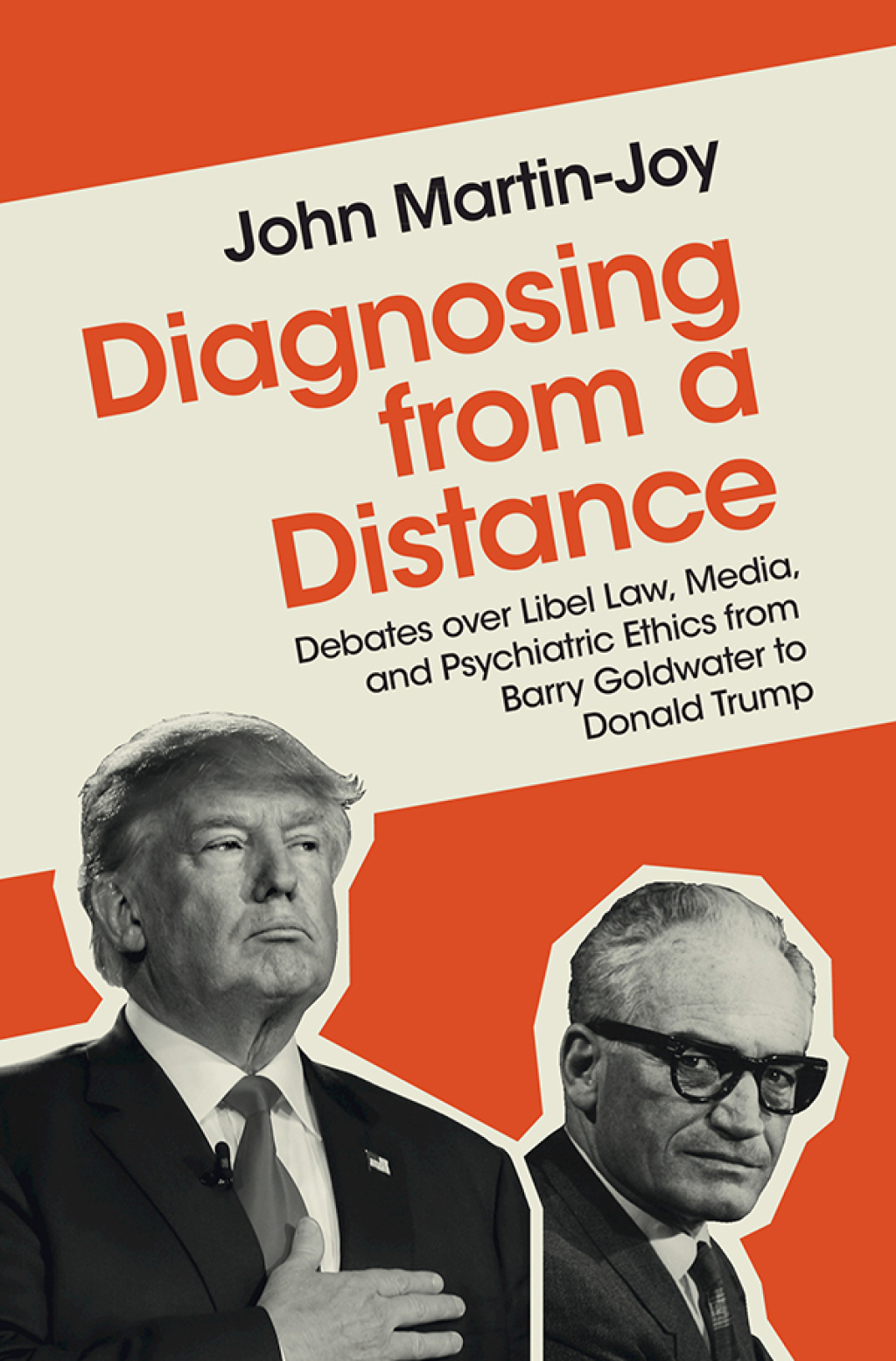 Diagnosing from a Distance Debates over Libel Law, Media, and Psychiatric Ethics from Barry Goldwater to Donald Trump