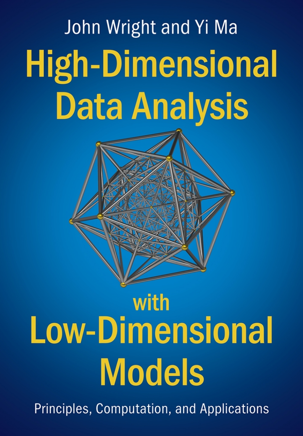 High-Dimensional Data Analysis with Low-Dimensional Models Principles, Computation, and Applications