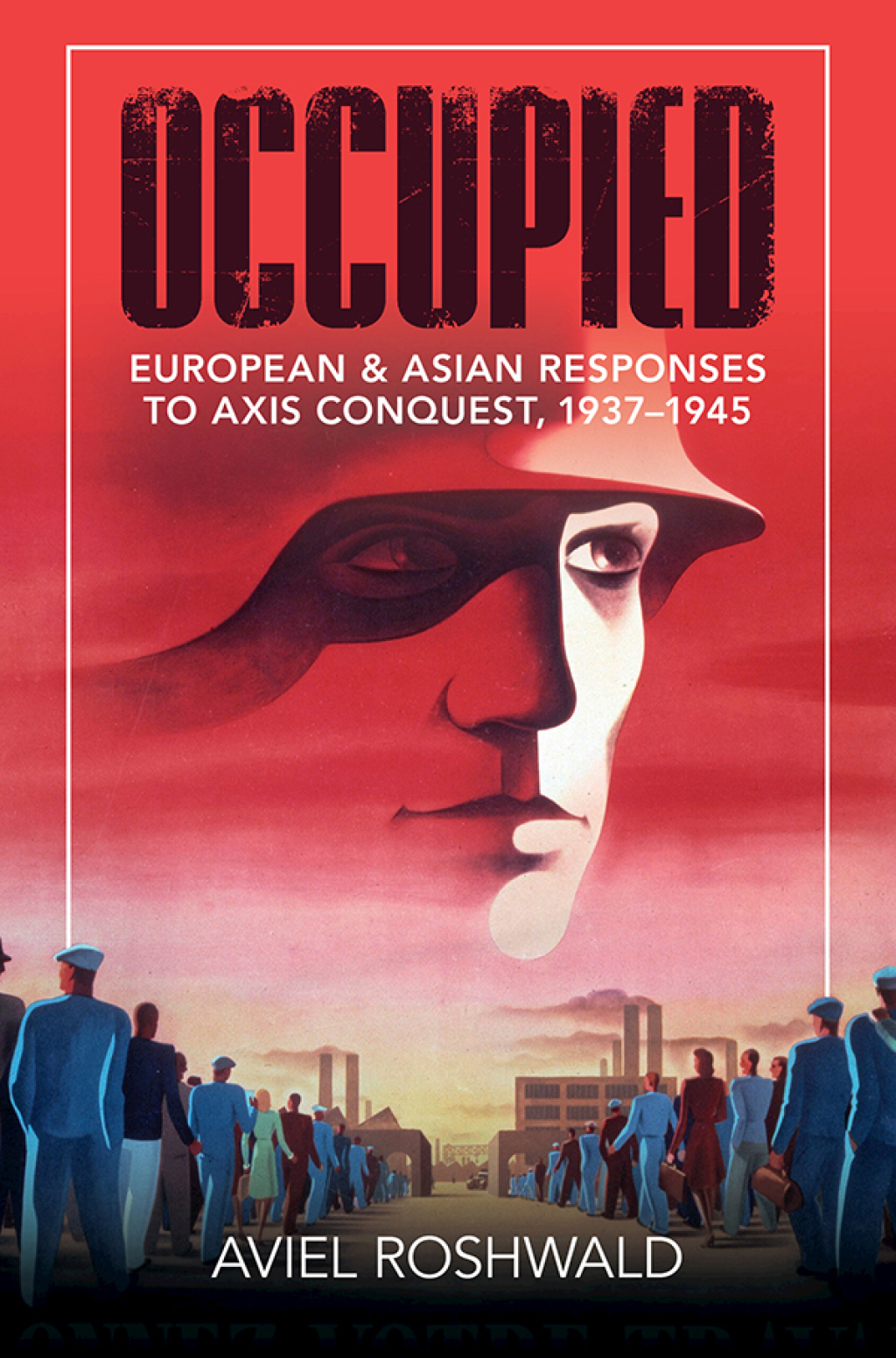 Occupied European and Asian Responses to Axis Conquest, 1937–1945