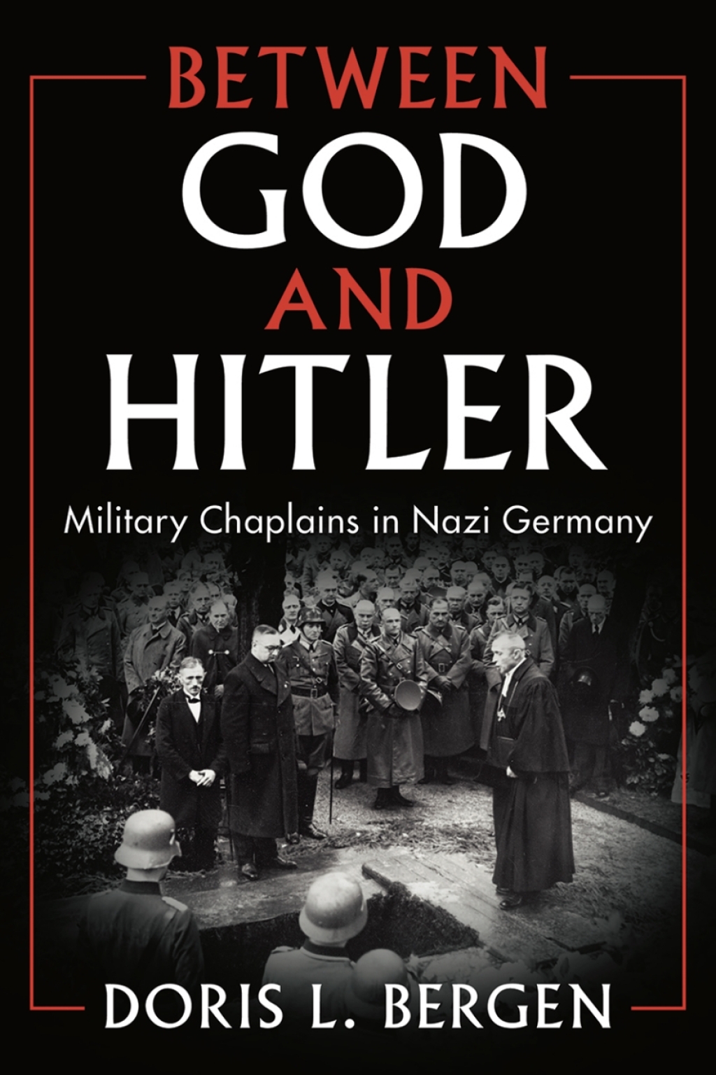 Between God and Hitler Military Chaplains in Nazi Germany