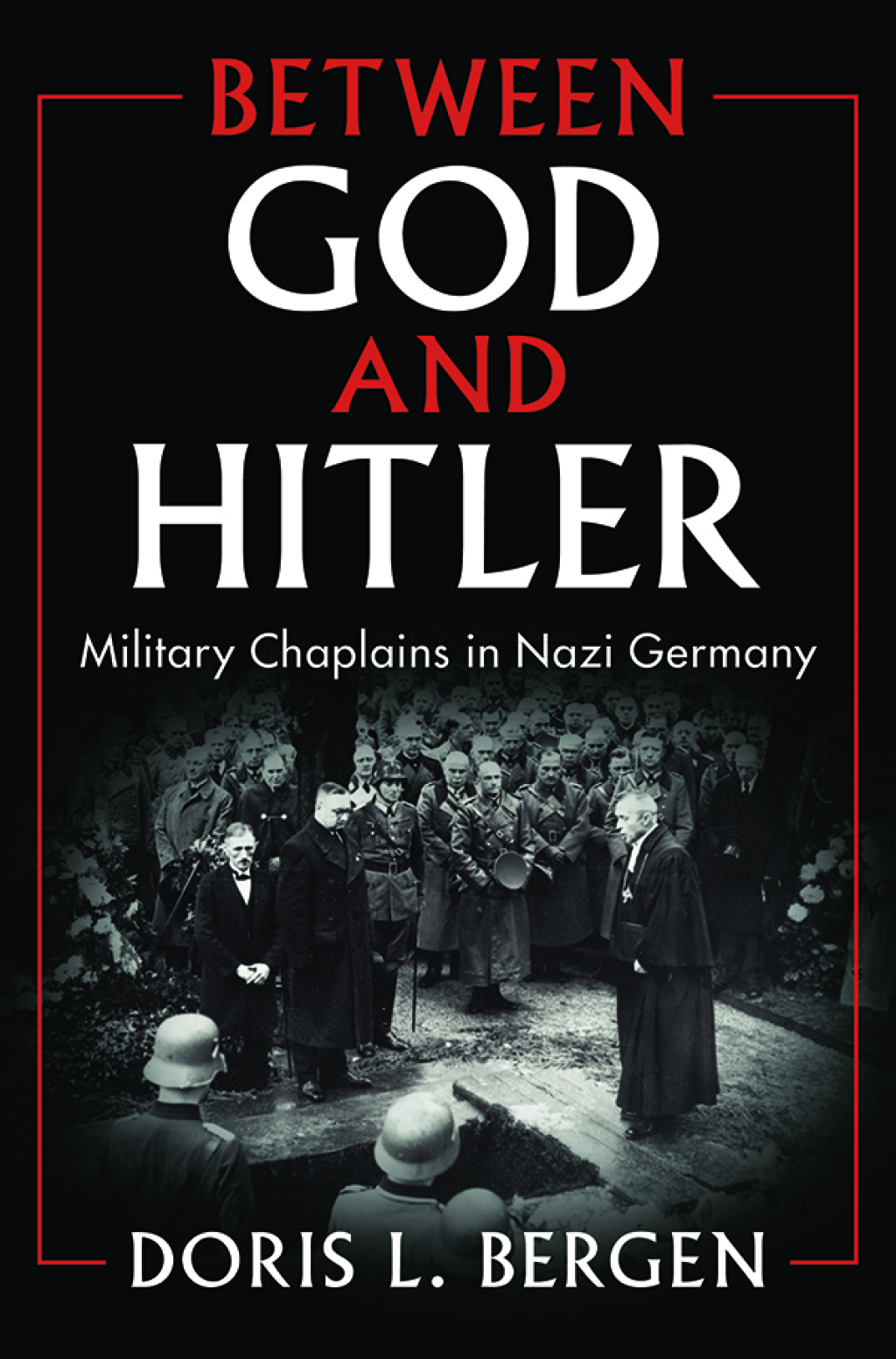Between God and Hitler Military Chaplains in Nazi Germany