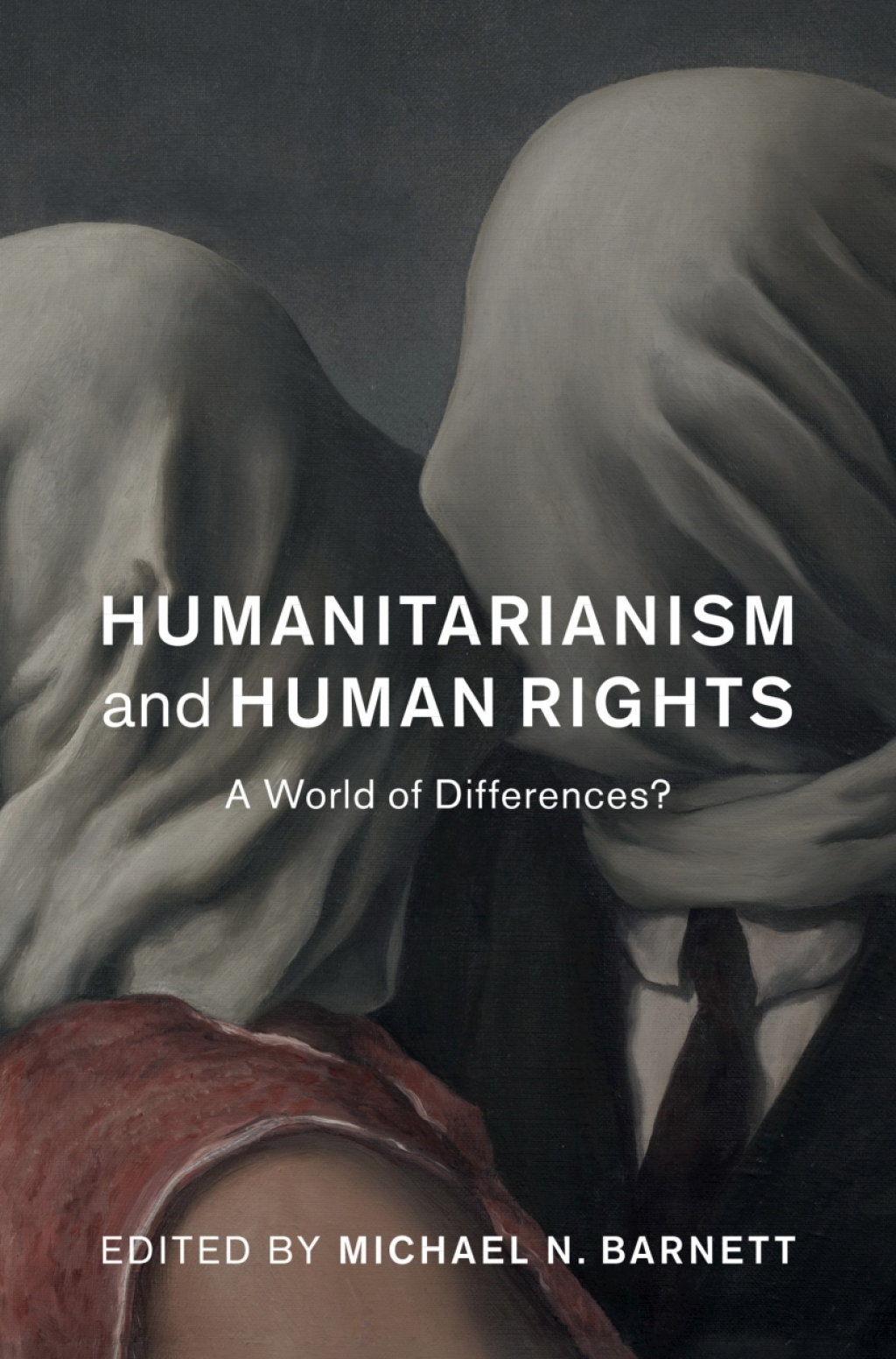Humanitarianism and Human Rights A World of Differences? 1st Edition