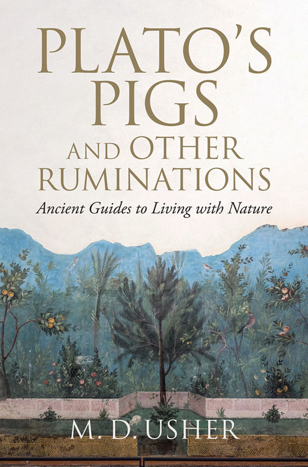 Plato’s Pigs and Other Ruminations Ancient Guides to Living with Nature