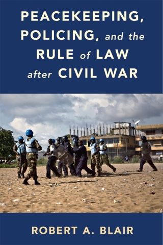 Cover image: Peacekeeping, Policing, and the Rule of Law after Civil War 9781108835213