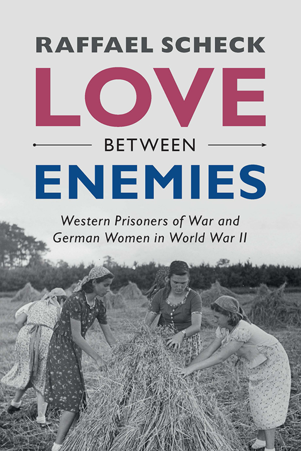 Love between Enemies Western Prisoners of War and German Women in World War II