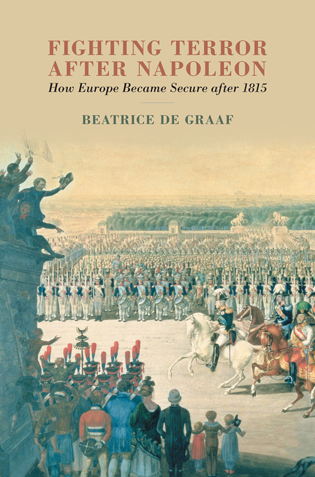 Fighting Terror after Napoleon How Europe Became Secure after 1815