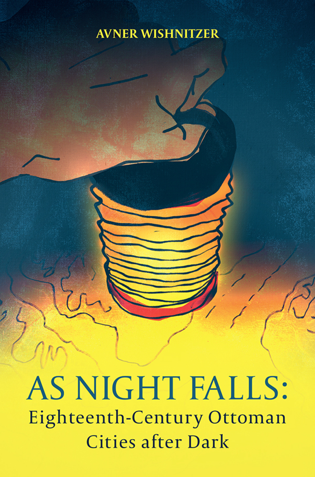 As Night Falls Eighteenth-Century Ottoman Cities after Dark