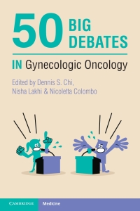 Cover image: 50 Big Debates in Gynecologic Oncology 9781108940801