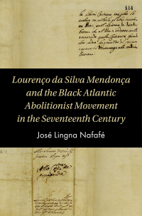 Cover image: Lourenço da Silva Mendonça and the Black Atlantic Abolitionist Movement in the Seventeenth Century 9781108838238