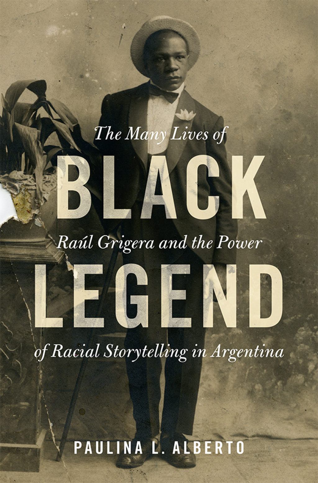 Black Legend The Many Lives of Raúl Grigera and the Power of Racial Storytelling in Argentina