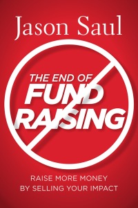 Omslagafbeelding: The End of Fundraising: Raise More Money by Selling Your Impact 1st edition 9780470597071
