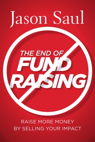 Cover image: The End of Fundraising: Raise More Money by Selling Your Impact 1st edition 9780470597071