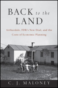 Cover image: Back to the Land: Arthurdale, FDR's New Deal, and the Costs of Economic Planning 1st edition 9781118886922