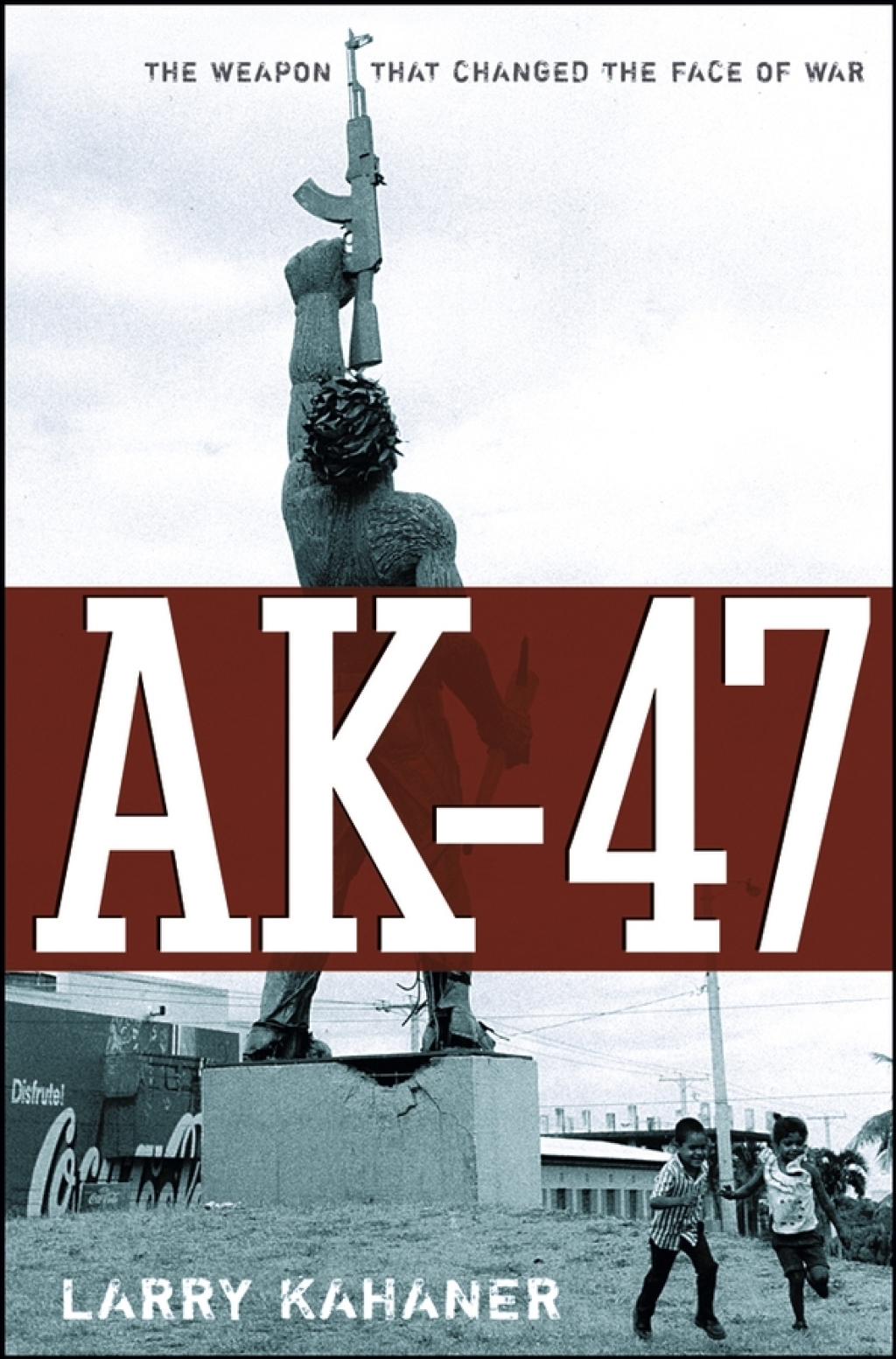 AK-47 The Weapon that Changed the Face of War 1st Edition