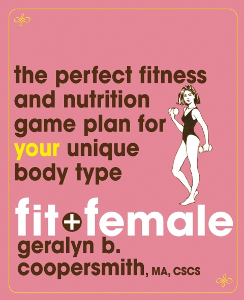 Fit and Female: The Perfect Fitness and Nutrition Game Plan for Your Unique Body Type, 1st Edition - FULL INSTANT DOWNLOAD | PDF DOCX EPUB