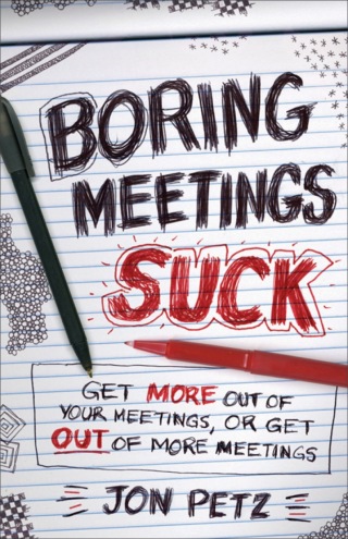 Cover image: Boring Meetings Suck: Get More Out of Your Meetings, or Get Out of More Meetings 1st edition 9781118004623
