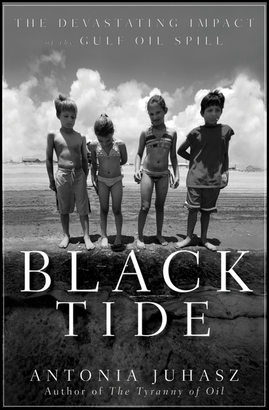 Black Tide The Devastating Impact of the Gulf Oil Spill 1st Edition