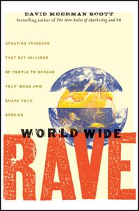 Cover image: World Wide Rave: Creating triggers that get millions of people to spread your ideas and share your stories 1st edition 9780470395004