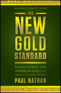 Imagen de portada: The New Gold Standard: Rediscovering the Power of Gold to Protect and Grow Wealth 1st edition 9781118043226