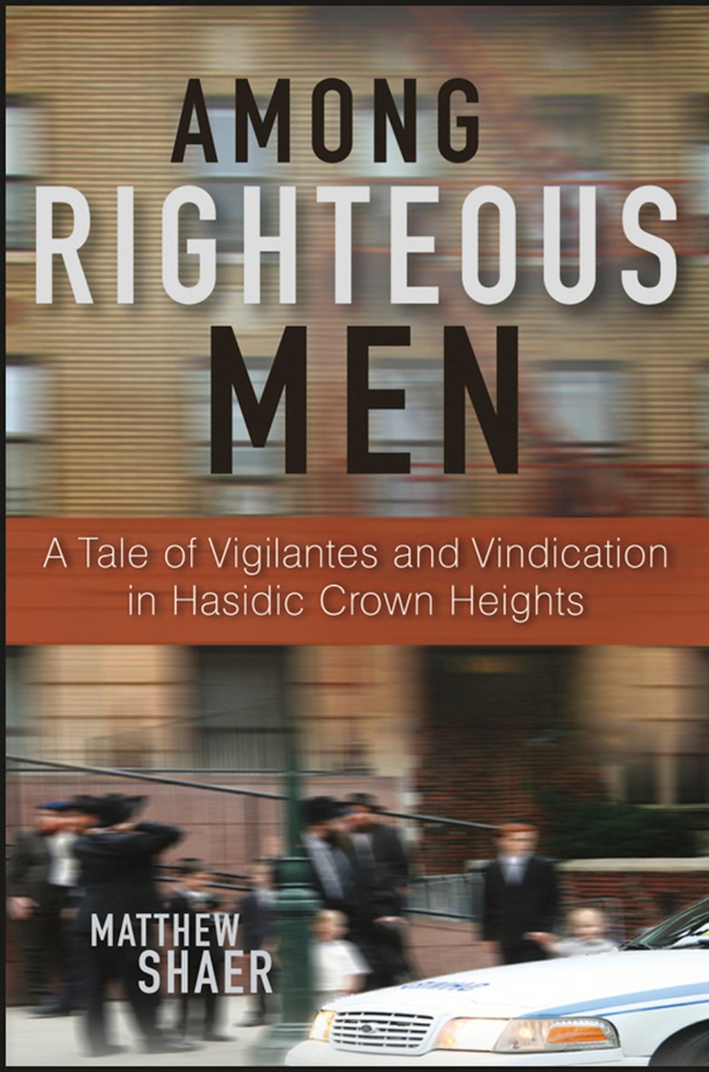 Among Righteous Men A Tale of Vigilantes and Vindication in Hasidic Crown Heights 1st Edition