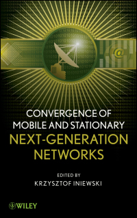 Cover image: Convergence of Mobile and Stationary Next-Generation Networks 1st edition 9780470543566