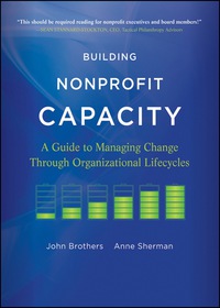 Cover image: Building Nonprofit Capacity: A Guide to Managing Change Through Organizational Lifecycles 1st edition 9780470907771
