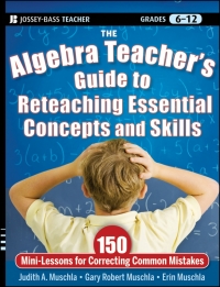 Cover image: The Algebra Teacher's Guide to Reteaching Essential Concepts and Skills: 150 Mini-Lessons for Correcting Common Mistakes 1st edition 9780470872826