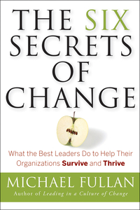 Imagen de portada: The Six Secrets of Change: What the Best Leaders Do to Help Their Organizations Survive and Thrive 1st edition 9781118152607