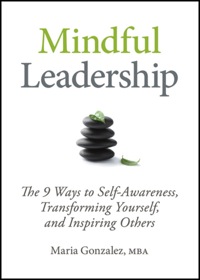 Cover image: Mindful Leadership: The 9 Ways to Self-Awareness, Transforming Yourself, and Inspiring Others 1st edition 9781118127117