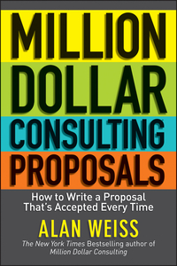 Omslagafbeelding: Million Dollar Consulting Proposals: How to Write a Proposal That's Accepted Every Time 1st edition 9781118097533