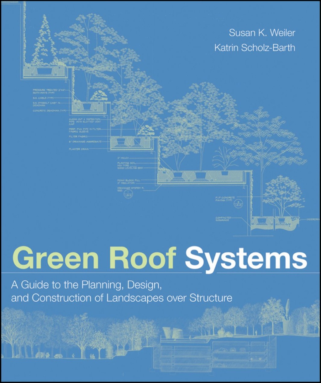 Green Roof Systems: A Guide to the Planning, Design, and Construction of Landscapes over Structure 1st Edition