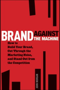 Immagine di copertina: Brand Against the Machine: How to Build Your Brand, Cut Through the Marketing Noise, and Stand Out from the Competition 1st edition 9781118103524